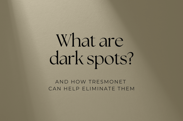 What dark spots are and how TresMonet can help you eliminate them. - TresMonet